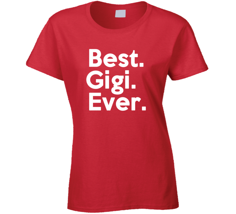 Best Gigi Ever T shirt Best Gigi Ever T shirt