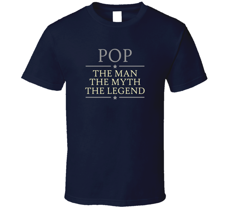 Pop the Man the Myth the Legend T Shirt Pop the Man the Myth the Legend T Shirt