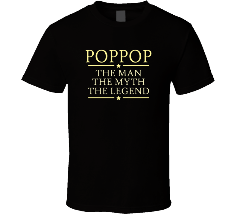 POPPOP the Man the Myth the Legend T Shirt POPPOP the Man the Myth the Legend T Shirt