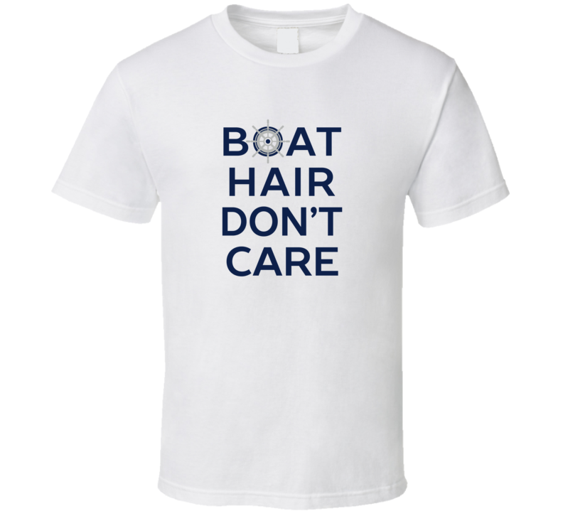 Boat Hair Don't Care T Shirt Boat Hair Don't Care T Shirt