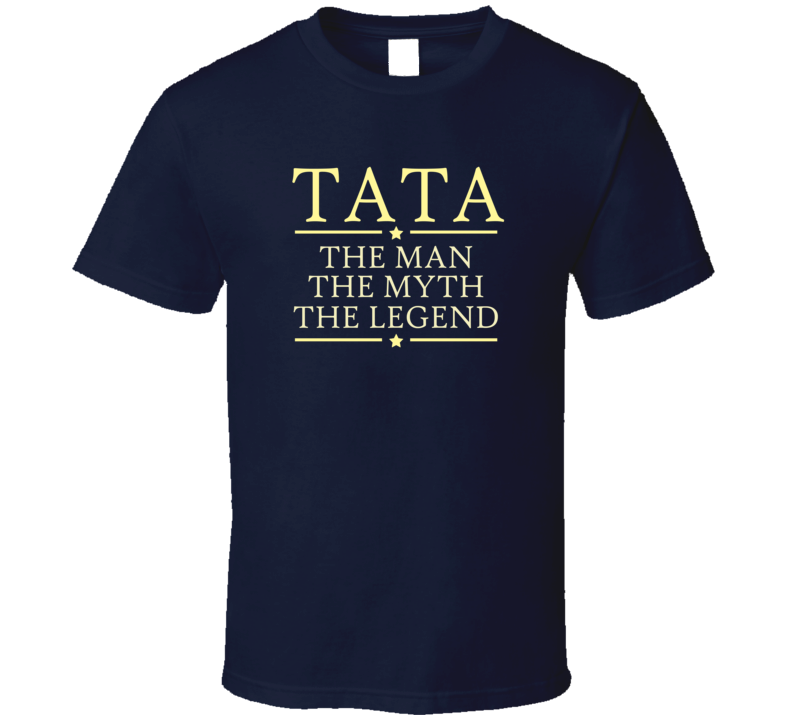 Tata Man Myth Legend T Shirt Tata Man Myth Legend T Shirt