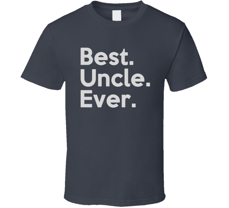 Best Uncle Ever T Shirt Best Uncle Ever T Shirt