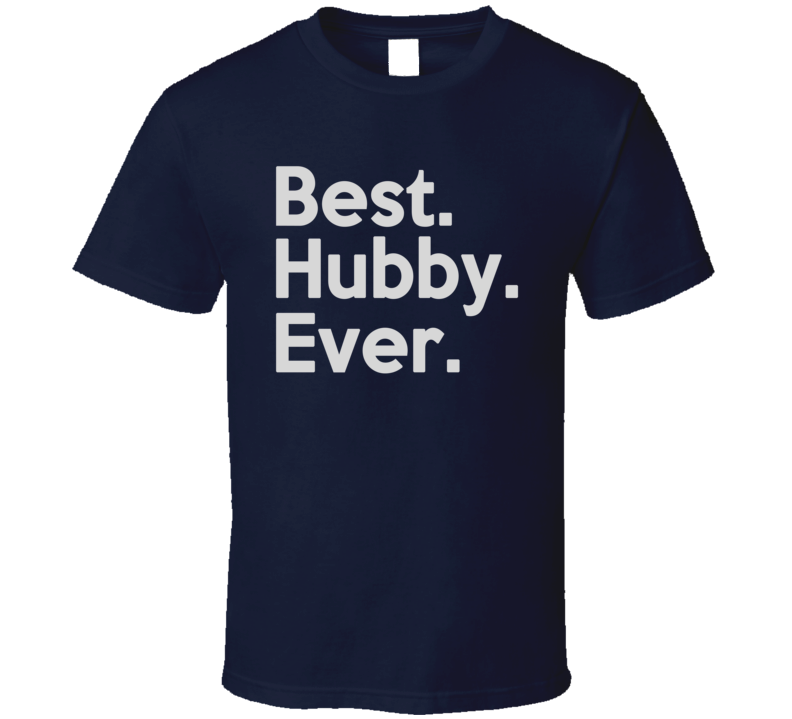 Best Hubby Ever T Shirt Best Hubby Ever T Shirt