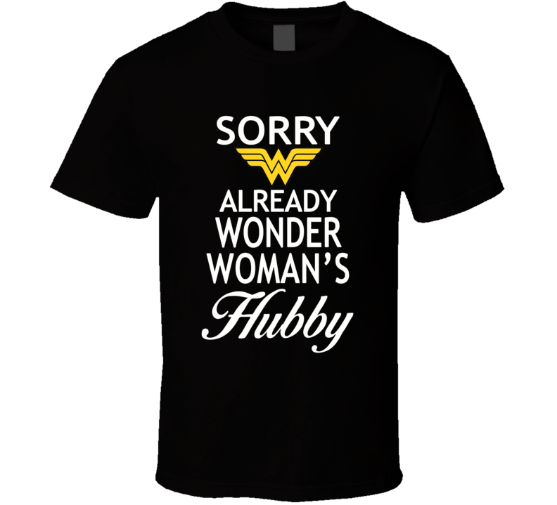 Sorry Already wonder woman's hubby t shirt Sorry Already wonder woman's hubby t shirt