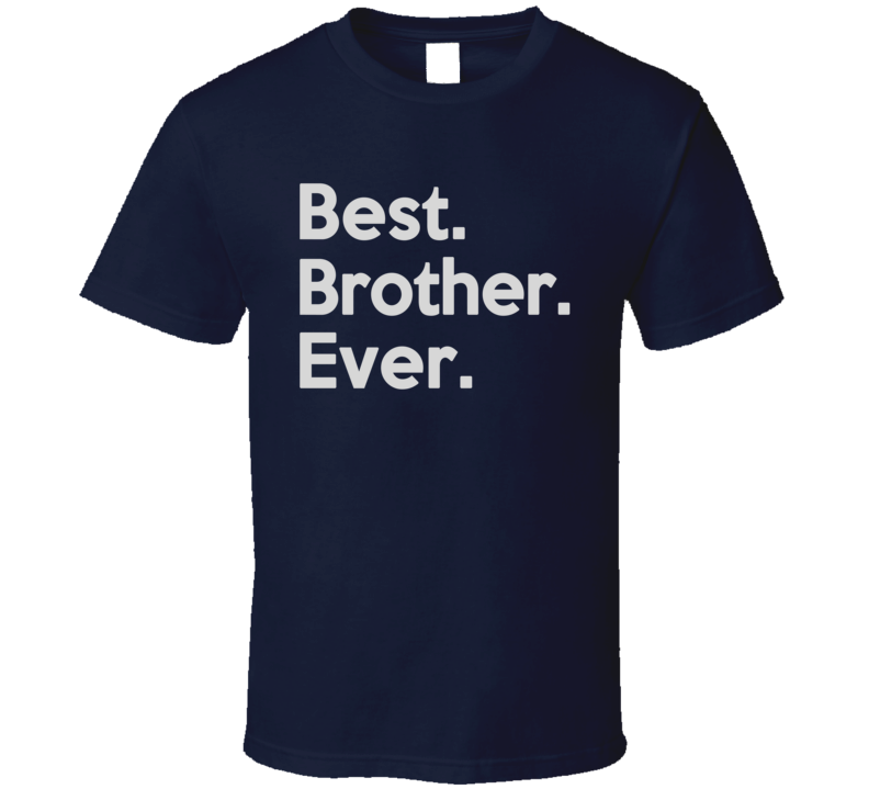 Best Brother Ever T Shirt Best Brother Ever T Shirt