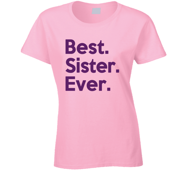 Best Sister Ever T Shirt Best Sister Ever T Shirt