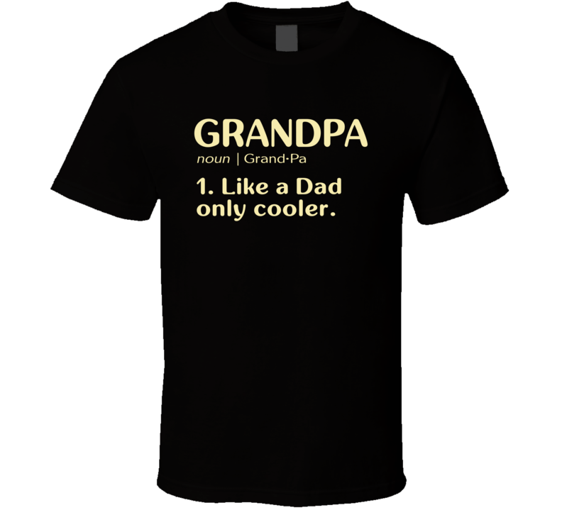 Grandpa Like a Dad only cooler Dictionary T Shirt Grandpa Like a Dad only cooler Dictionary T Shirt