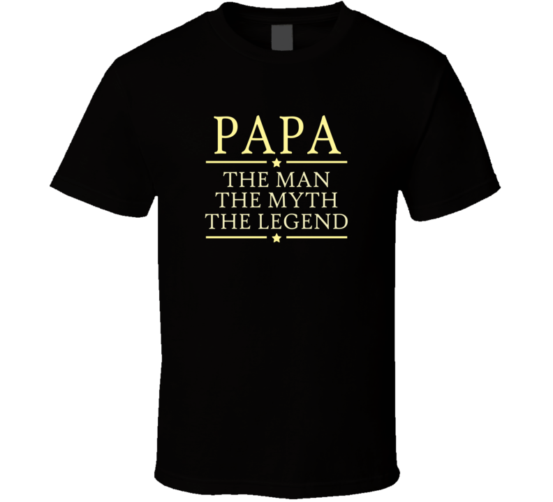 Papa Man myth legend T Shirt Papa Man myth legend T Shirt