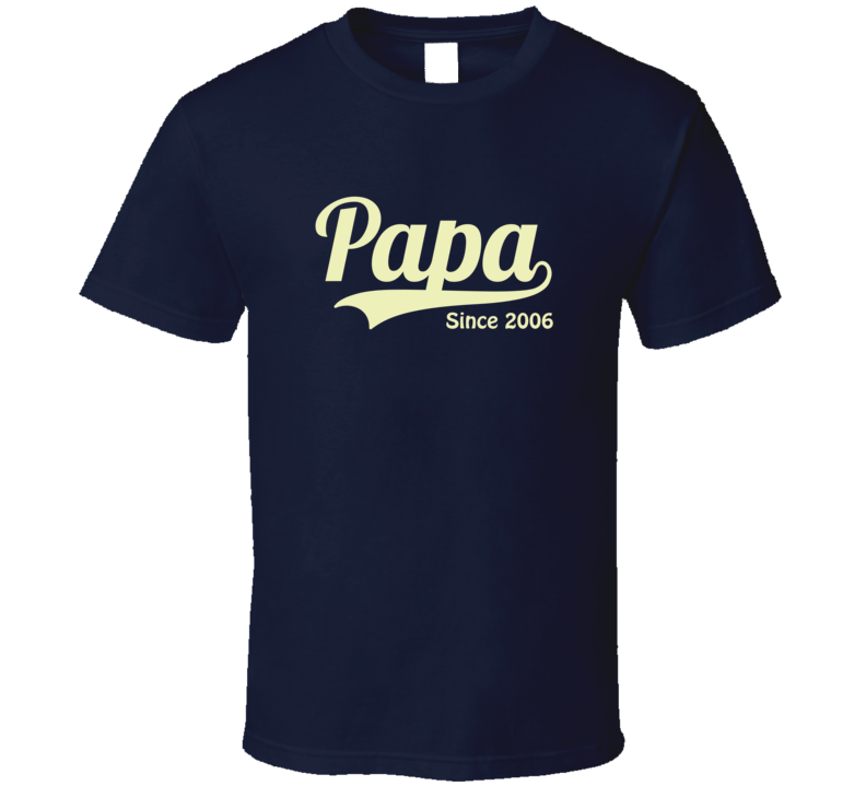 Papa since 2006 T Shirt Papa since 2006 T Shirt