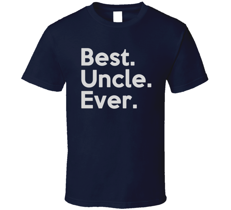 Best Uncle Ever T Shirt Best Uncle Ever T Shirt