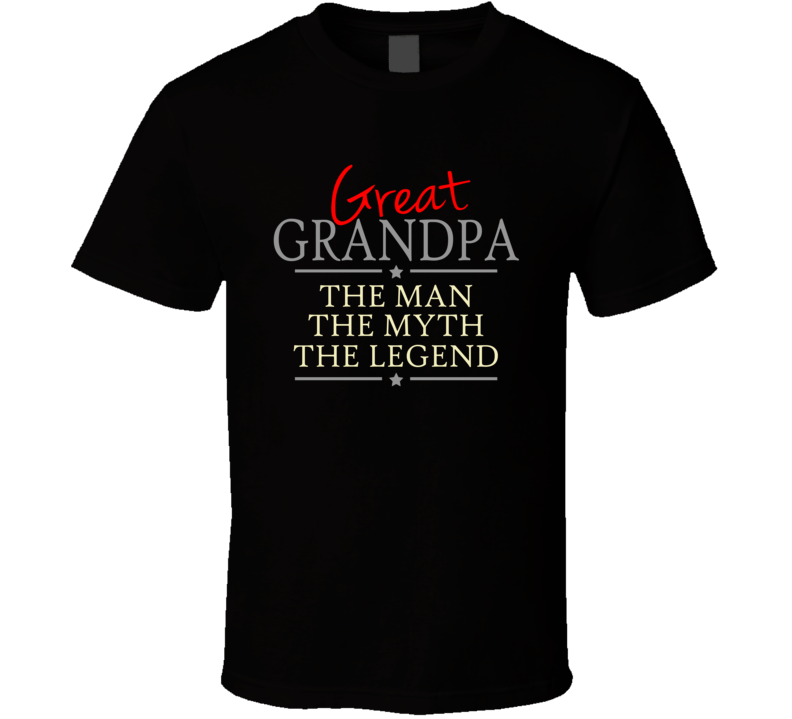 Great Grandpa the Man the Myth the Legend T shirt Great Grandpa the Man the Myth the Legend T shirt