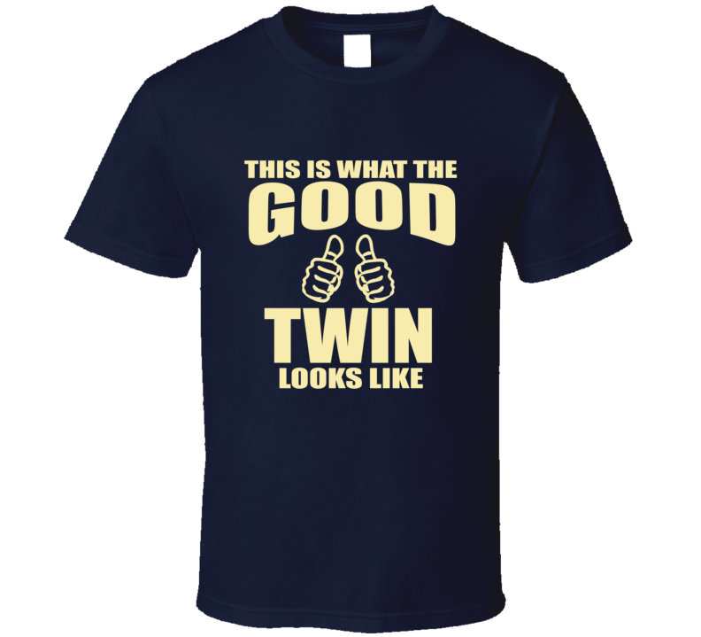 This is what the Good Twin look like T Shirt This is what the Good Twin look like T Shirt