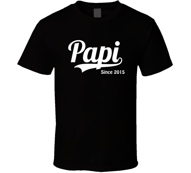 Papi since 2015 T Shirt Papi since 2015 T Shirt