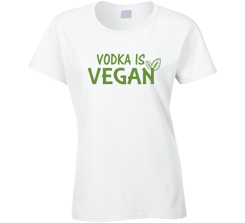 Vodka is Vegan T Shirt Vodka is Vegan T Shirt