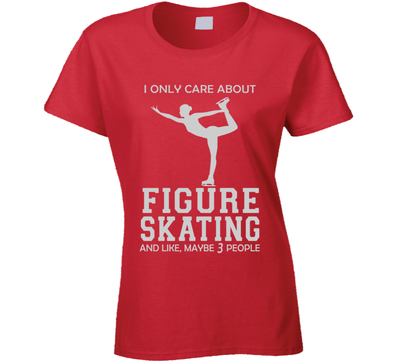 I only care about figure skating t shirt I only care about figure skating t shirt