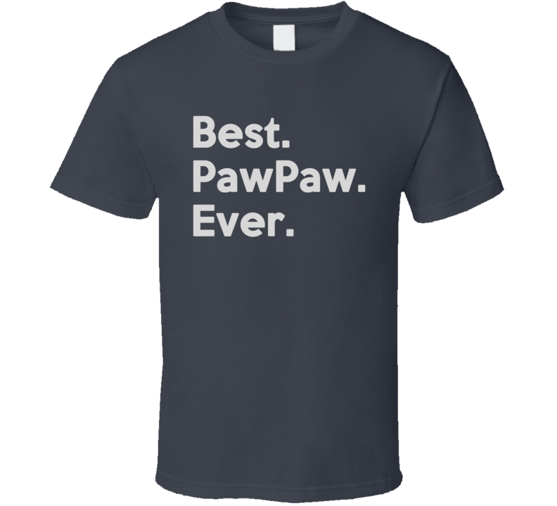 Best. PawPaw. Ever T Shirt Best. PawPaw. Ever T Shirt