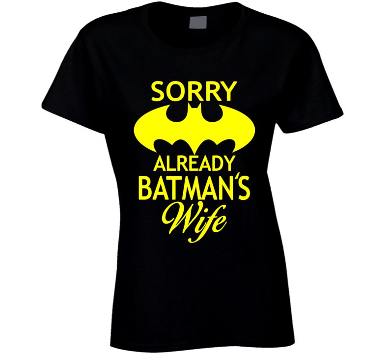 Sorry already Batman's wife T shirt Sorry already Batman's wife T shirt