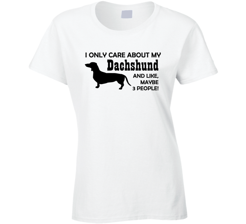 I only care about my Dachsund funny dog t shirt I only care about my Dachsund funny dog t shirt