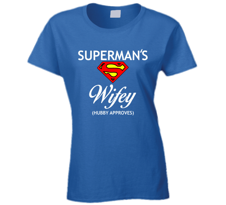 Supermans Wifey Hubby Approves T Shirt Supermans Wifey Hubby Approves T Shirt