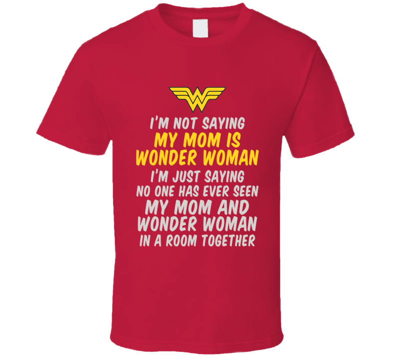My Mom Is Wonder Woman T Shirt My Mom Is Wonder Woman T Shirt