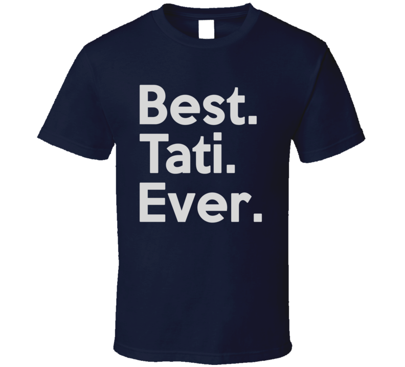 Best Tati Ever T Shirt Best Tati Ever T Shirt