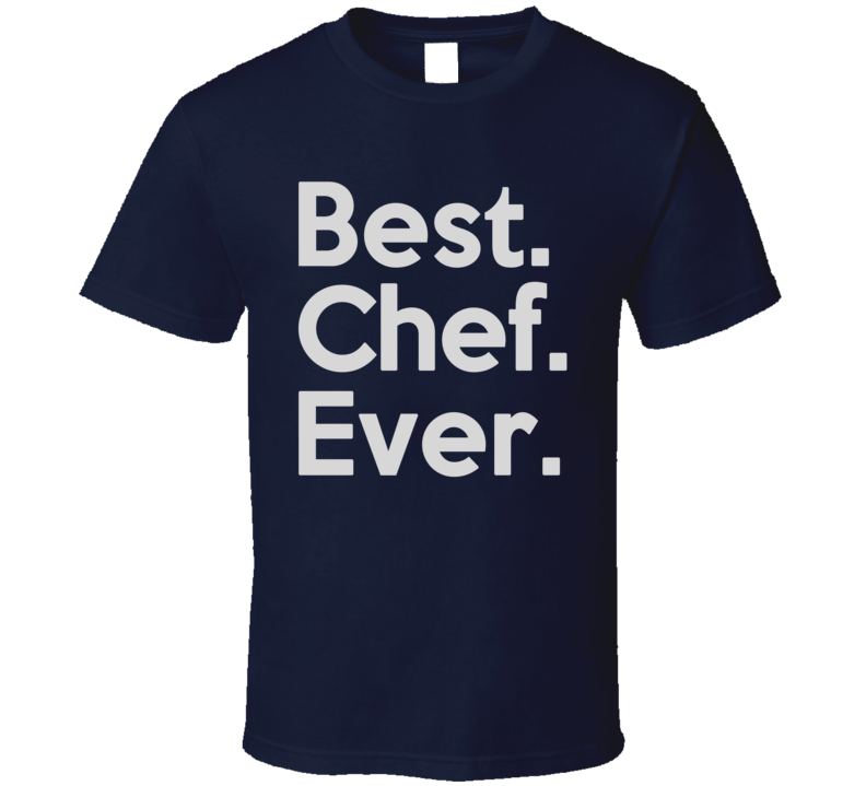 Best Chef Ever T Shirt Best Chef Ever T Shirt