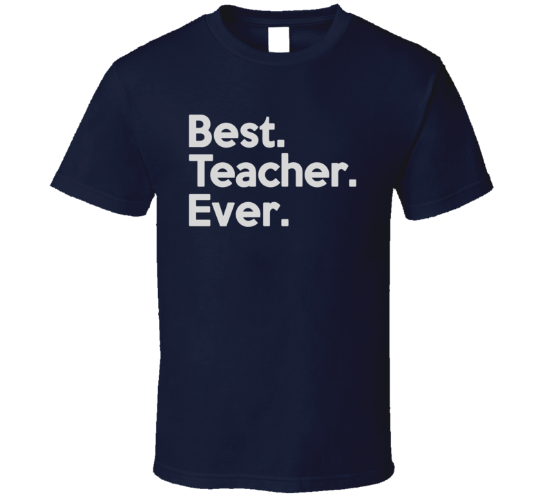 Best Teacher Ever T Shirt Best Teacher Ever T Shirt