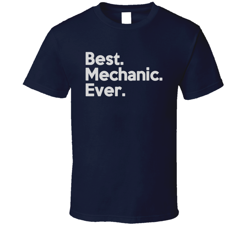 Best Mechanic Ever T Shirt Best Mechanic Ever T Shirt