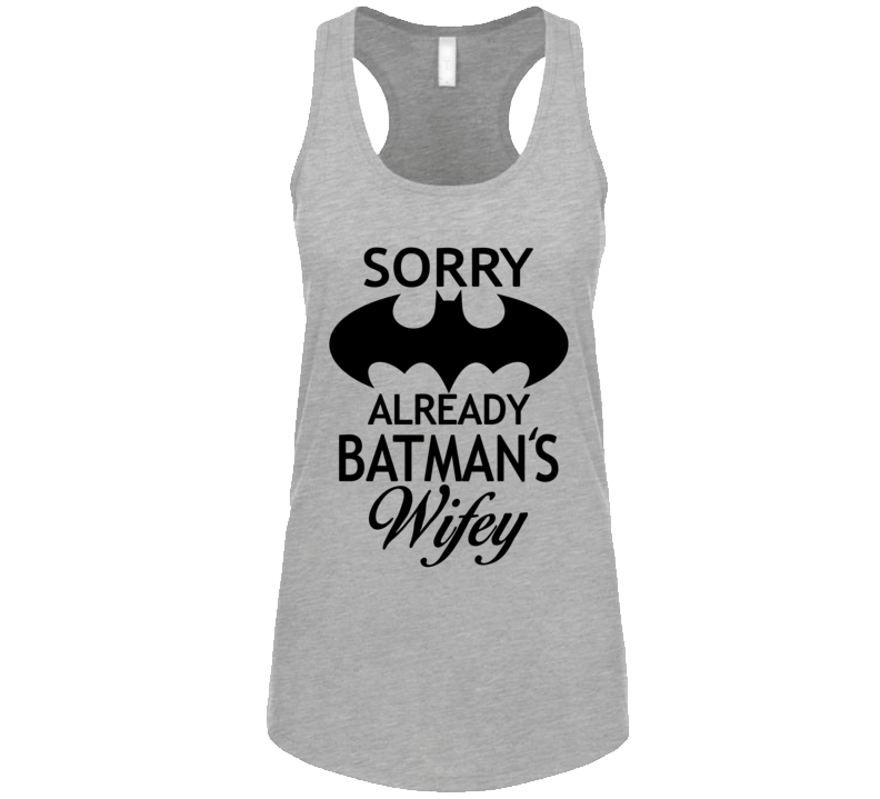 Sorry Already Batman's Wifey T Shirt Sorry Already Batman's Wifey T Shirt