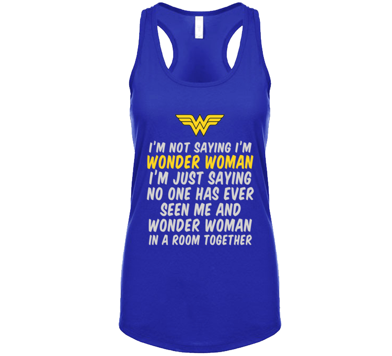Not Saying I'm Wonder Woman Racerback Tank Top Not Saying I'm Wonder Woman Racerback Tank Top