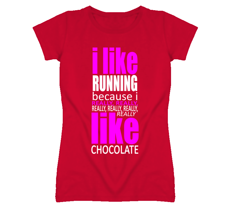 I like Running Because I Like Chocolate T Shirt I like Running Because I Like Chocolate T Shirt