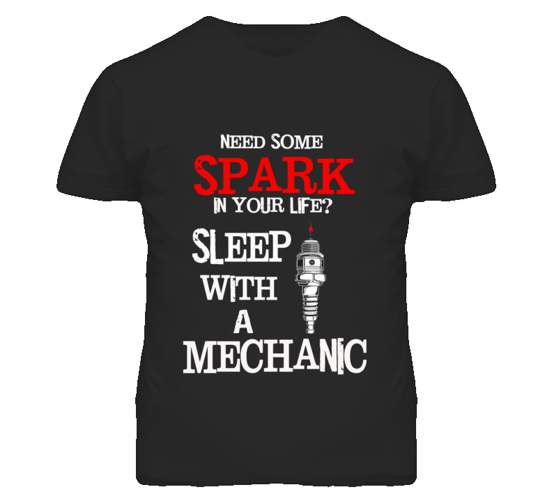 Sleep with a Mechanic T Shirt Sleep with a Mechanic T Shirt