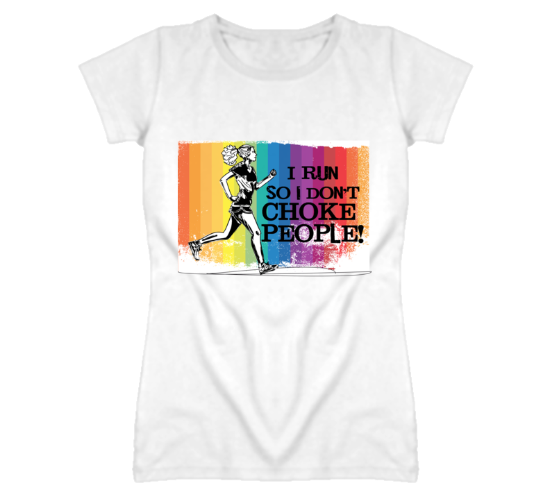 I Run so I don't choke People T Shirt I Run so I don't choke People T Shirt