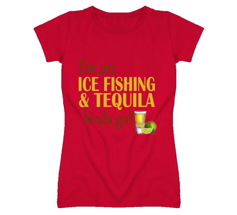 Ice Fishing and Tequila Kinda Girl T Shirt Ice Fishing and Tequila Kinda Girl T Shirt