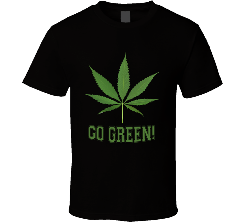 Go Green Marijuana T Shirt Go Green Marijuana T Shirt