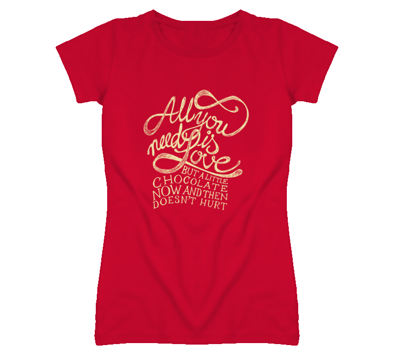 All you Need is Love and Chocolate T Shirt All you Need is Love and Chocolate T Shirt