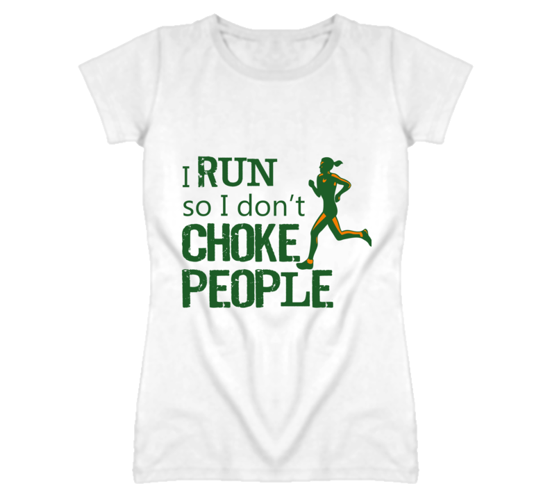 I Run So I Don't Choke People T Shirt I Run So I Don't Choke People T Shirt