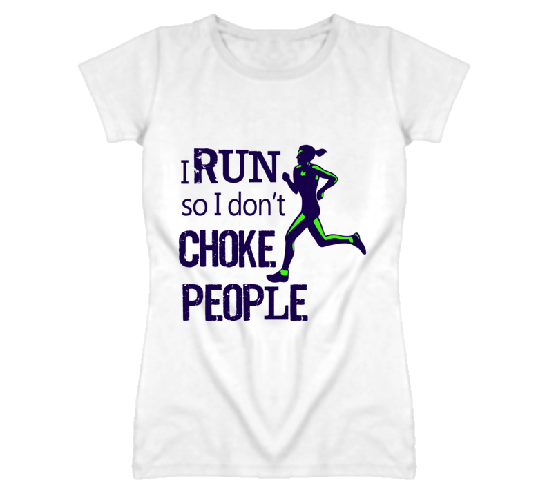 I run so I don't choke people T Shirt I run so I don't choke people T Shirt