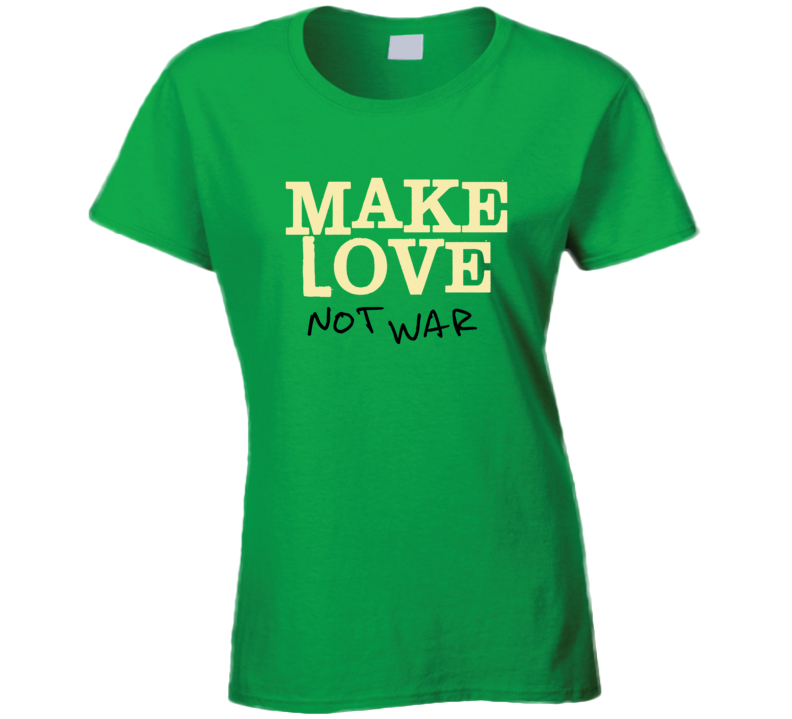 Make Love Not War T Shirt Make Love Not War T Shirt