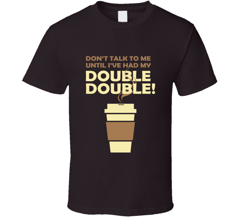 Double Double Coffee T Shirt Double Double Coffee T Shirt