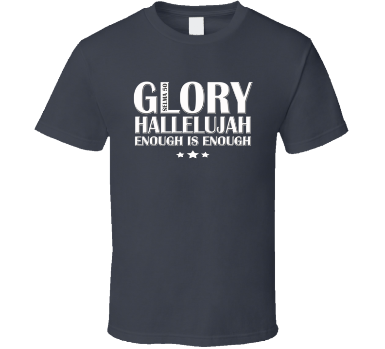 Glory Hallelujah Selma T Shirt Glory Hallelujah Selma T Shirt