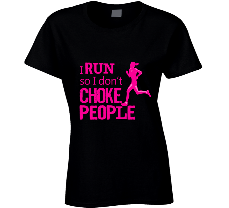 I Run so I Don't choke People T Shirt I Run so I Don't choke People T Shirt