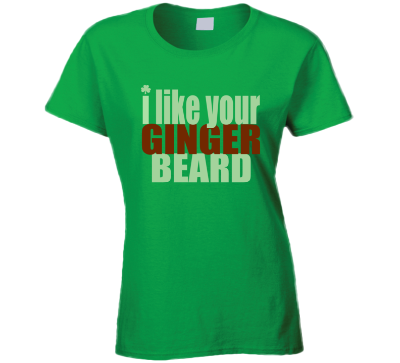 I Like your Ginger Beard T Shirt I Like your Ginger Beard T Shirt