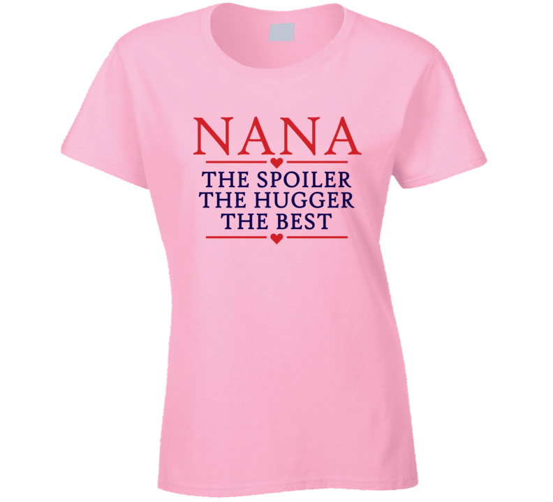 Nana the Spoiler the Hugger the Best T Shirt Nana the Spoiler the Hugger the Best T Shirt