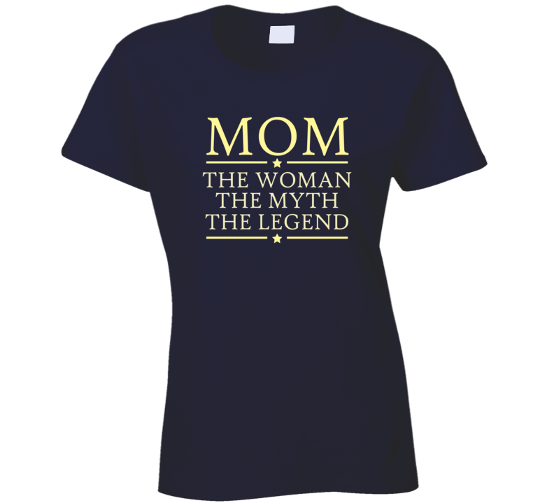 Mom the Woman the Myth the Legend T Shirt Mom the Woman the Myth the Legend T Shirt