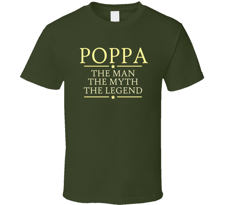 Poppa The Man the Myth The Legend T Shirt Poppa The Man the Myth The Legend T Shirt
