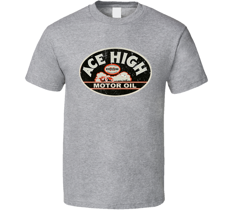 Ace High Vintage Motor Oil Logo Cool Fan Mechanic Gift Worn Look T Shi