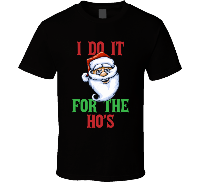 I Do It For The Ho's Funny Christmas Fan T Shirt