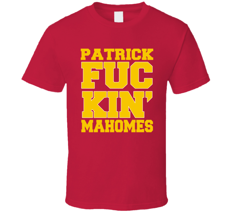 Patrick Fuckin Mahomes Football Fan Funny Gift T Shirt