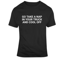 Go Take A Nap In Your Truck And Cool Off Miley Vs Brody T Shirt 36304770